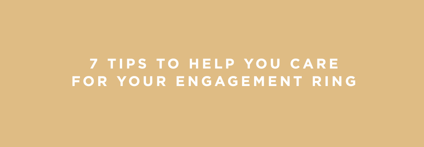 7 tips to help you care for your engagement ring